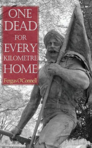 Title: One Dead For Every Kilometre Home, Author: Fergus O'Connell