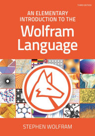 Title: An Elementary Introduction to the Wolfram Language, Third Edition (Revised), Author: Stephen Wolfram