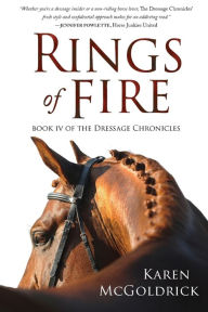 Title: Rings of Fire: Book IV of The Dressage Chronicles, Author: Karen McGoldrick