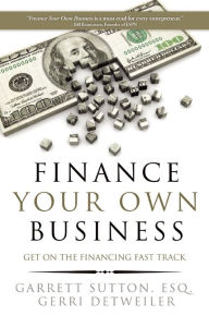 Title: Finance Your Own Business: Get on the Financing Fast Track, Author: Garrett Sutton