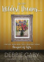 In My Wildest Dreams?: I never imagined this inspirational Bouquet of Gifts