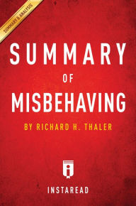 Title: Summary of Misbehaving: by Richard H. Thaler Includes Analysis, Author: Instaread Summaries
