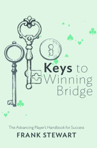 Title: Keys to Winning Bridge: The Advancing Player's Handbook, Author: Frank Stewart