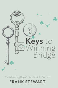 Title: Keys to Winning Bridge: The Advancing Player's Handbook, Author: Frank Stewart