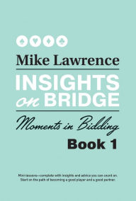 Title: Insights on Bridge: Moments in Bidding, Author: Mike Lawrence