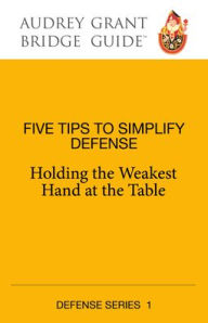 Five Steps to Simplify Defense: Holding the Weakest Hand at the Table