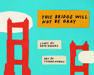 Title: This Bridge Will Not Be Gray, Author: Dave Eggers