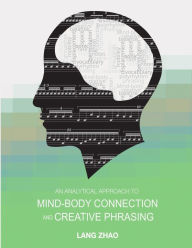 Title: An Analytical Approach to Mind-Body Connection and Creative Phrasing, Author: Lang Zhao
