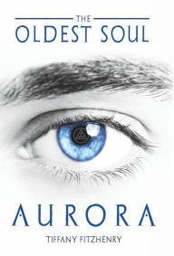 Title: The Oldest Soul - Aurora, Author: Tiffany Fitzhenry