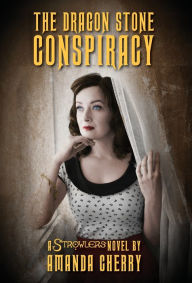 Title: The Dragon Stone Conspiracy: A Strowlers Novel, Author: Amanda Cherry