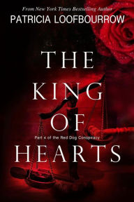 Title: The King of Hearts: Part 4 of the Red Dog Conspiracy, Author: Patricia Loofbourrow