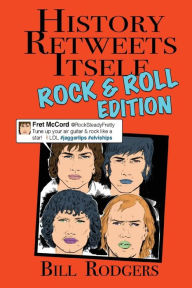 Title: History Retweets Itself: Rock & Roll Edition, Author: Bill Rodgers