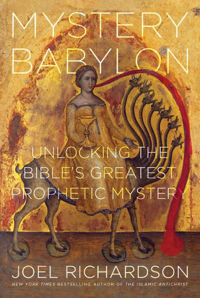 Mystery Babylon: Unlocking the Bible's Greatest Prophetic Mystery