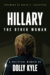 Title: Hillary the Other Woman: A Political Memoir, Author: Dolly Kyle