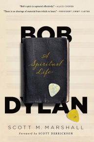 Title: Bob Dylan: A Spiritual Life, Author: Scott Marshall