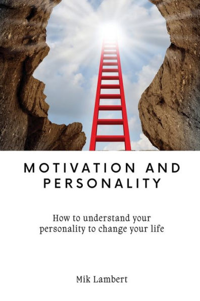 Motivation and Personality: How to understand your personality to change your life