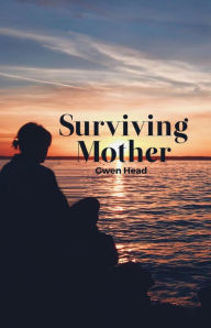 Title: Surviving Mother, Author: Gwen Head