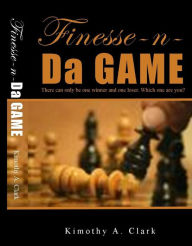 Title: Finesse-n-Da-Game, Author: Kimothy A Clark