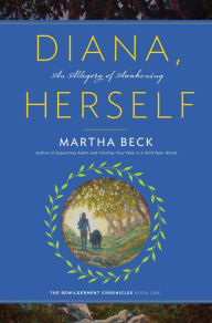 Title: Diana, Herself: An Allegory of Awakening, Author: Martha Beck