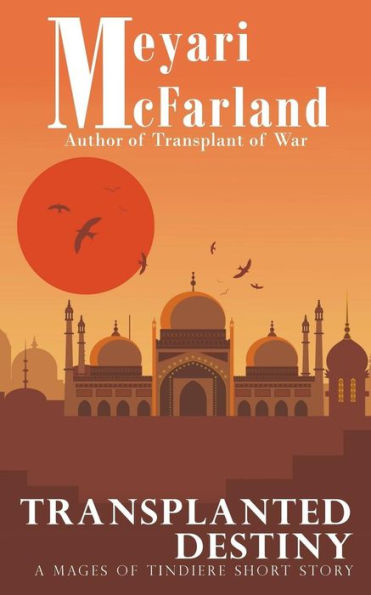 Transplanted Destiny: A Mages of Tindiere Short Story