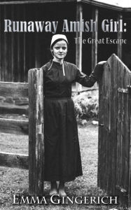 Title: Runaway Amish Girl: The Great Escape, Author: Emma Gingerich