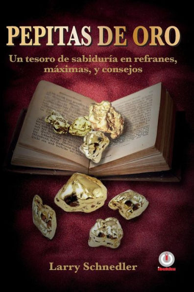 Pepitas de oro: Un tesoro de sabidurï¿½a en refranes, mï¿½ximas y consejos