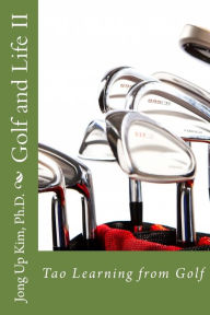 Title: Golf and Life II: Tao Learning from Golf, Author: Ph D Jong Up Kim