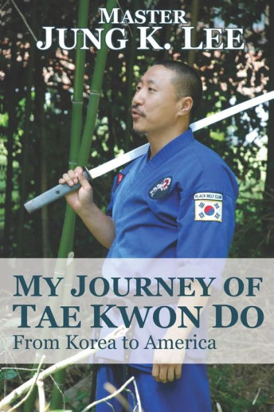 My Journey of Tae Kwon Do: From Korea to America