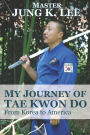My Journey of Tae Kwon Do: From Korea to America