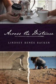 Title: Across the Distance, Author: Lindsey Backen