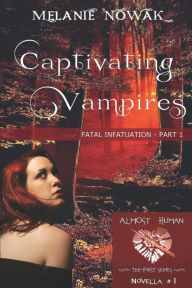 Title: Captivating Vampires: Fatal Infatuation - Part 1, Author: Melanie Nowak