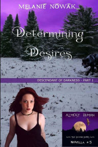 Title: Determining Desires: (Descendant of Darkness - Part 1), Author: Melanie Nowak