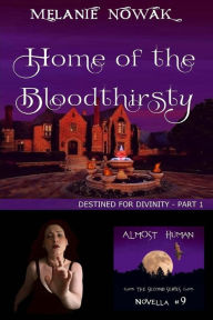 Title: Home of the Bloodthirsty: (Destined for Divinity - Part 1), Author: Melanie Nowak