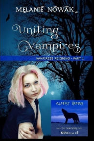 Title: Uniting Vampires: Vampiress Reigning - Part 1, Author: Melanie Nowak