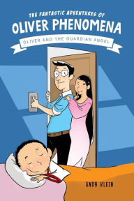 Title: The Fantastic Adventures of Oliver Phenomena: Oliver and the Guardian Angel, Author: Andy Klein