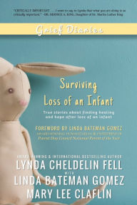 Title: Grief Diaries: Surviving Loss of an Infant, Author: Lynda Cheldelin Fell