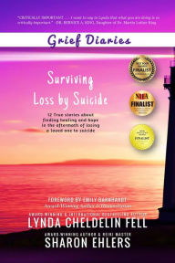 Title: Grief Diaries: Surviving Loss by Suicide, Author: Lynda Cheldelin Fell