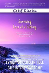 Title: Grief Diaries: Surviving Loss of a Sibling, Author: Lynda Cheldelin Fell