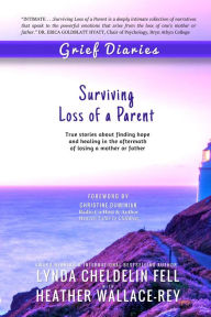 Title: Grief Diaries: Surviving Loss of a Parent, Author: Lynda Cheldelin Fell