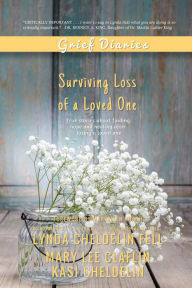 Title: Grief Diaries: Surviving Loss of a Loved One, Author: Lynda Cheldelin Fell