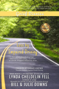 Title: Grief Diaries: Loss by Impaired Driving, Author: Lynda Cheldelin Fell