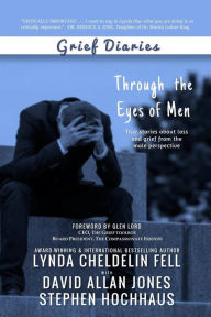 Title: Grief Diaries: Through the Eyes of Men, Author: Lynda Cheldelin Fell