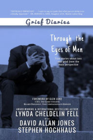 Title: Grief Diaries: Through the Eyes of Men, Author: Lynda Cheldelin Fell