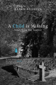 Title: A Child is Missing: Searching for Justice, Author: Karen Beaudin