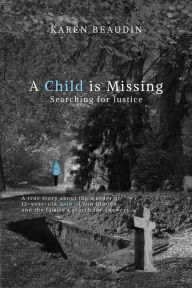 Title: A Child is Missing: Searching for Justice, Author: Karen Beaudin