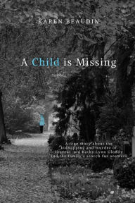 Title: A Child is Missing: A True Story, Author: Karen Beaudin