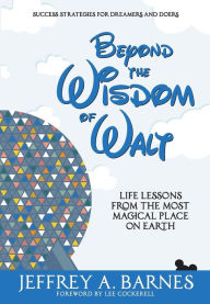 Title: Beyond the Wisdom of Walt: Life Lessons from the Most Magical Place on Earth, Author: Scrappers