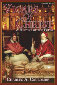 Title: Vicars of Christ: A History of the Popes, Author: Charles a Coulombe