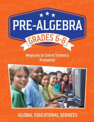Title: Pre-Algebra: Grades 6-8: Measures of Central Tendency and Probability, Author: Iglobal Educational Services