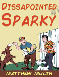 Title: A Disappointed Sparky, Author: Matthew Mulin